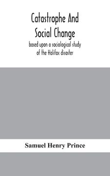 portada Catastrophe and social change: based upon a sociological study of the Halifax disaster 