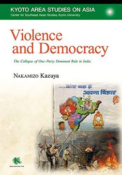 portada Violence and Democracy: The Collapse of One-Party Dominant Rule in India (Kyoto Area Studies on Asia) (en Inglés)