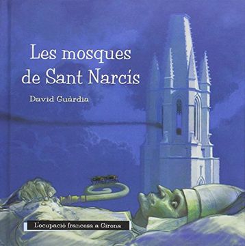 portada Les Mosques de Sant Narcís: LOcupació Francesa a Girona (Col·Lecció vet Aquí. ) (en Catalá)