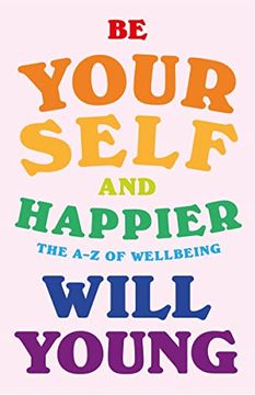 portada Be Yourself and Happier: The A-Z of Wellbeing (en Inglés)