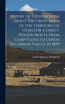 portada Report of Explorations About the Great Basin of the Territory of Utah for a Direct Wagon-Route From Camp Floyd to Genoa in Carson Valley in 1859 (en Inglés)