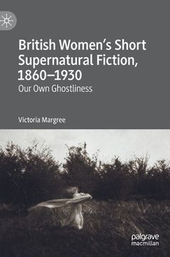 portada British Women's Short Supernatural Fiction, 1860-1930: Our Own Ghostliness