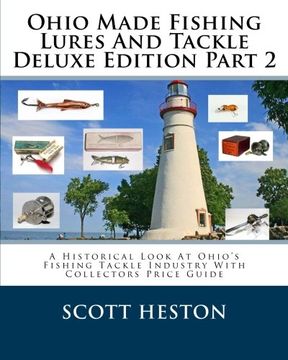 portada Ohio Made Fishing Lures And Tackle Deluxe Edition Part 2: A Historical Look At Ohio's Fishing Tackle Industry With Collectors Price Guide (Volume 2)