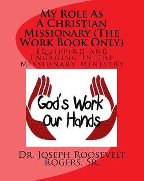 portada My Role As A Christian Missionary (The Work Book Only): Equipping and Engaging In The Missionary Ministry (en Inglés)