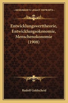 portada Entwicklungswerttheorie, Entwicklungsokonomie, Menschenokonomie (1908) (en Alemán)
