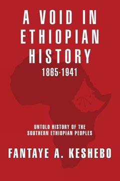 portada A Void in Ethiopian History 1865-1941: Untold History of the Southern Ethiopian Peoples (in English)
