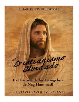 portada El Cristianismo Olvidado: La Historia de los Evangelios de Nag Hammadi