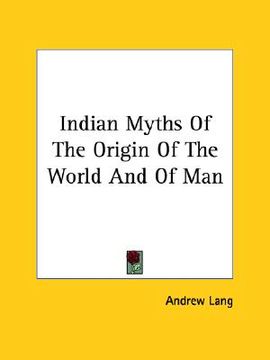 portada indian myths of the origin of the world and of man (in English)