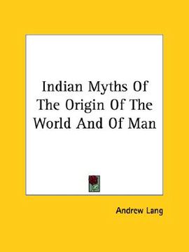 portada indian myths of the origin of the world and of man (en Inglés)