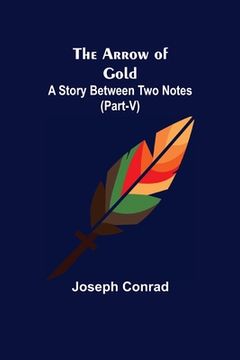 portada The Arrow of Gold: A Story Between Two Notes (Part-V) (in English)
