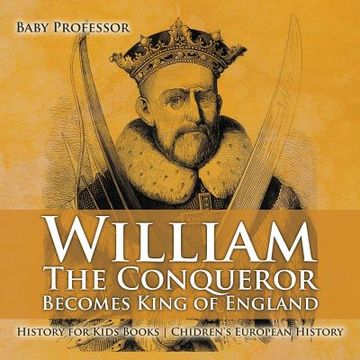 portada William The Conqueror Becomes King of England - History for Kids Books Chidren's European History (en Inglés)