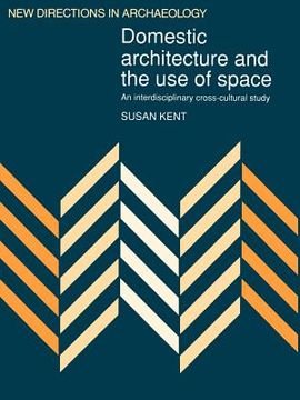 portada Domestic Architecture and the use of Space Paperback: An Interdisciplinary Cross-Cultural Study (New Directions in Archaeology) (in English)