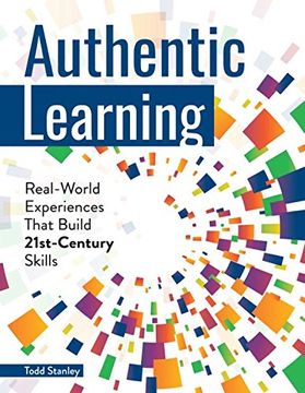 portada Authentic Learning: Real-World Experiences That Build 21st-Century Skills