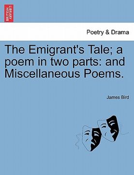 portada the emigrant's tale; a poem in two parts: and miscellaneous poems. (en Inglés)