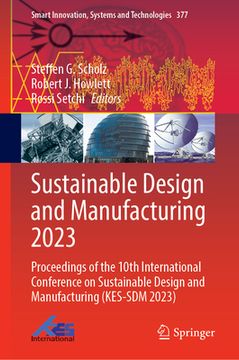 portada Sustainable Design and Manufacturing 2023: Proceedings of the 10th International Conference on Sustainable Design and Manufacturing (Kes-Sdm 2023) (in English)