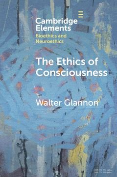 portada The Ethics of Consciousness (Elements in Bioethics and Neuroethics) 