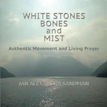 portada White Stones, Bones, and Mist: Authentic Movement and Living Prayer (in English)