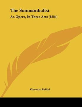 portada the somnambulist: an opera, in three acts (1854) (en Inglés)