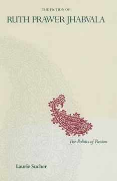 portada The Fiction of Ruth Prawer Jhabvala: The Politics of Passion (en Inglés)