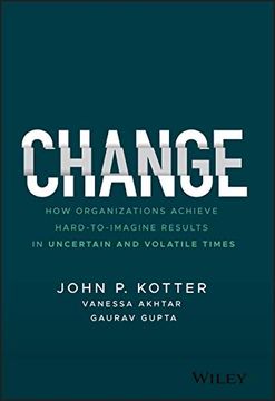 portada Change: How Organizations Achieve Hard-To-Imagine Results in Uncertain and Volatile Times (in English)
