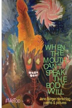 portada When The Mouth Can't Speak The Body Will (en Inglés)