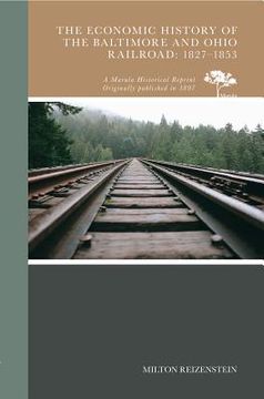 portada The Economic History of the Baltimore and Ohio Railroad: 1827-1853 (Johns Hopkins University Studies in Historical and Political Science, Fifteenth Series) (in English)