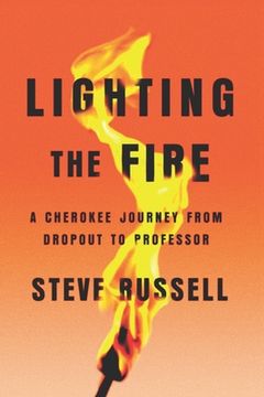 portada Lighting the Fire: A Cherokee Journey from Dropout to Professor (en Inglés)