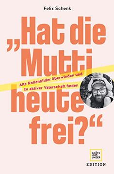 portada Hat die Mutti Heute Frei? ": Alte Rollenbilder Überwinden und zu Aktiver Vaterschaft Finden (en Alemán)