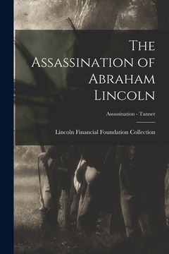 portada The Assassination of Abraham Lincoln; Assassination - Tanner (in English)