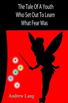portada The Tale Of A Youth Who Set Out To Learn What Fear Was