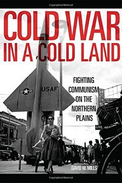portada Cold War in a Cold Land: Fighting Communism on the Northern Plains