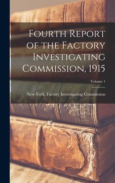 portada Fourth Report of the Factory Investigating Commission, 1915; Volume 1 (en Inglés)