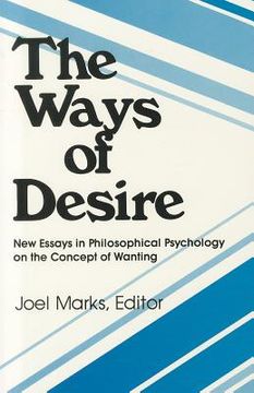 portada the ways of desire: new essays in philosophical psychology on the concept of wanting (en Inglés)