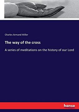 portada The way of the Cross a Series of Meditations on the History of our Lord (en Inglés)