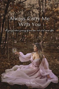 portada Always Carry Me With You: A young widow's journey of love, loss, and what comes after by