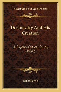 portada dostoevsky and his creation: a psycho-critical study (1920) (en Inglés)