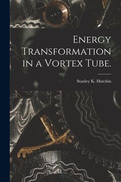 portada Energy Transformation in a Vortex Tube. (en Inglés)