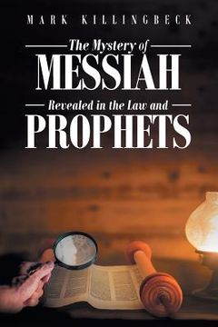 portada The Mystery of Messiah: Revealed in the Law and Prophets (en Inglés)