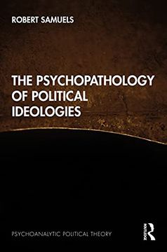 portada The Psychopathology of Political Ideologies (Psychoanalytic Political Theory) (en Inglés)