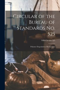 portada Circular of the Bureau of Standards No. 525: Polymer Degradation Mechanisms; NBS Circular 525