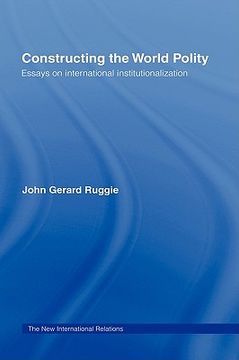 portada constructing the world polity: essays on international institutionalisation