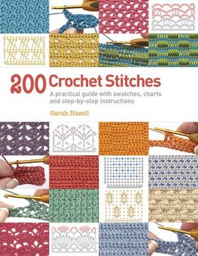 portada 200 Crochet Stitches: A Practical Guide With Actual-Size Swatches, Charts and Step-By-Step Instructions [Paperback] [Jan 01, 1600] Sarah Hazell (in English)