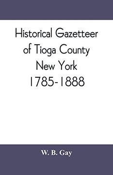 portada Historical Gazetteer of Tioga County, new York, 1785-1888 (en Inglés)
