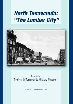 portada north tonawanda: the lumber city...: presented by the north tonawanda history museum (en Inglés)