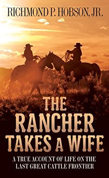 portada The Rancher Takes a Wife: A True Account of Life on the Last Great Cattle Frontier (in English)