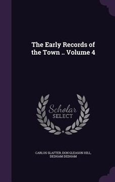 portada The Early Records of the Town .. Volume 4 (en Inglés)