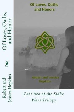 portada Of Loves, Oaths, and Honor: Part two of the Sidhe Wars Trilogy (en Inglés)