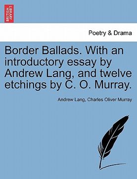 portada border ballads. with an introductory essay by andrew lang, and twelve etchings by c. o. murray. (en Inglés)