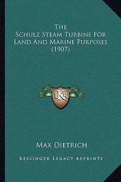 portada the schulz steam turbine for land and marine purposes (1907) (in English)