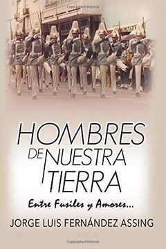 portada Hombres de Nuestra Tierra. Entre Fusiles y Amores (in Spanish)